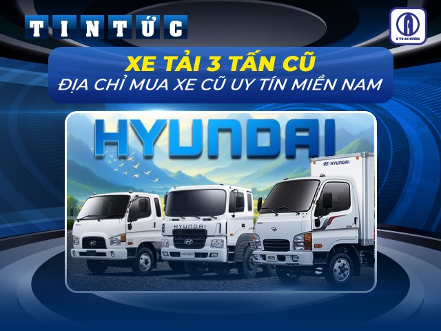 Ô tô An Sương - Mua xe tải 3 tấn cũ giá tốt ở khu vực miền Nam